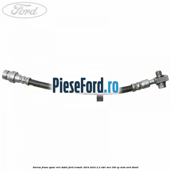 Furtun frana spate roti duble Ford Transit 2014-2018 2.2 TDCi 4x4 155 cp Furtun frana spate roti duble Ford Transit 2014-2018 2.2 TDCi 4x4 155 cp CV24, CVR5 diesel