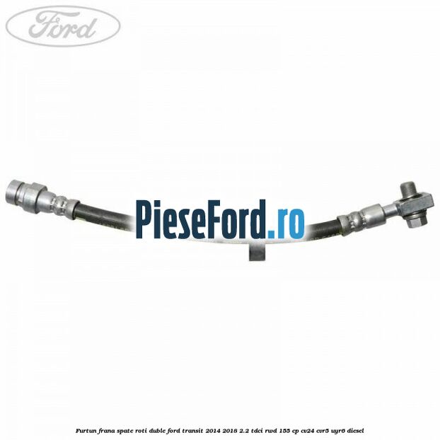 Furtun frana spate roti duble Ford Transit 2014-2018 2.2 TDCi RWD 155 cp Furtun frana spate roti duble Ford Transit 2014-2018 2.2 TDCi RWD 155 cp CV24, CVR5, UYR6 diesel