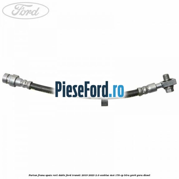 Furtun frana spate roti duble Ford Transit 2019-2023 2.0 EcoBlue 4x4 170 cp BLRA, YNR6, YNRA diesel