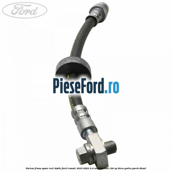 Furtun frana spate roti duble Ford Transit 2019-2023 2.0 EcoBlue RWD 130 cp Furtun frana spate roti duble Ford Transit 2019-2023 2.0 EcoBlue RWD 130 cp BKRA, YMHA, YMR6 diesel