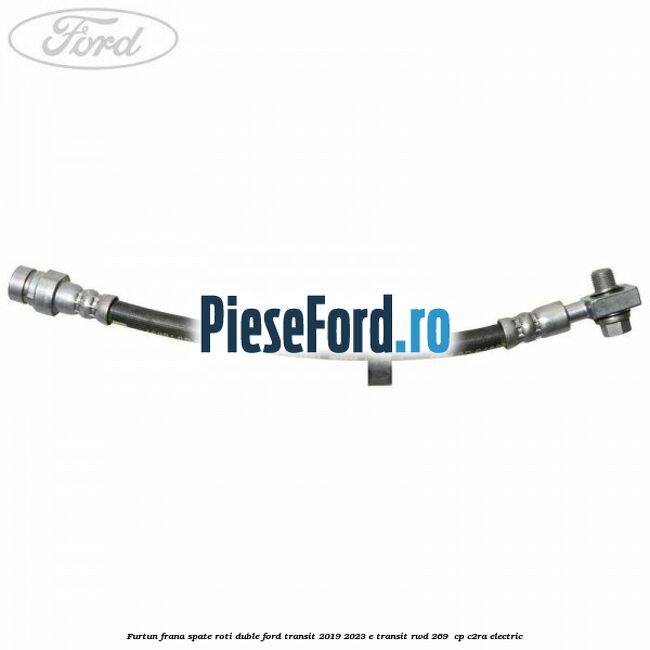 Furtun frana spate roti duble Ford Transit 2019-2023 E-TRANSIT RWD 269  cp C2RA electric