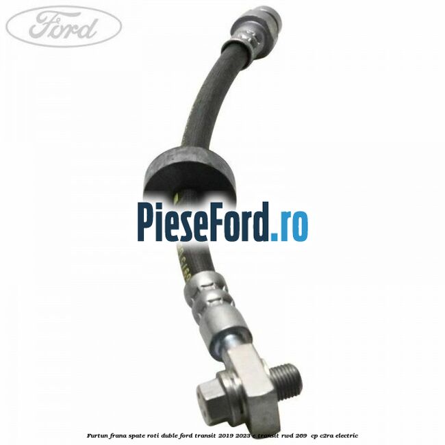 Furtun frana spate roti duble Ford Transit 2019-2023 E-TRANSIT RWD 269  cp C2RA electric