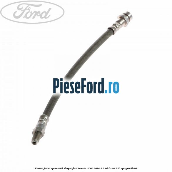 Furtun frana spate roti simple Ford Transit 2006-2014 2.2 TDCi RWD 125 cp