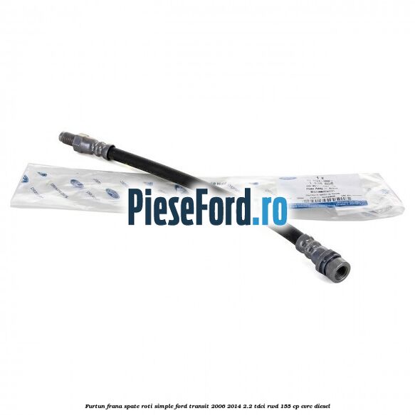 Furtun frana spate roti simple Ford Transit 2006-2014 2.2 TDCi RWD 155 cp CVRC diesel