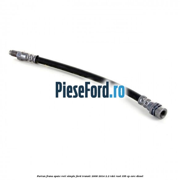 Furtun frana spate roti simple Ford Transit 2006-2014 2.2 TDCi RWD 155 cp CVRC diesel