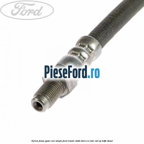 Furtun frana spate roti simple Ford Transit 2006-2014 2.4 TDCi 140 cp H9FB diesel