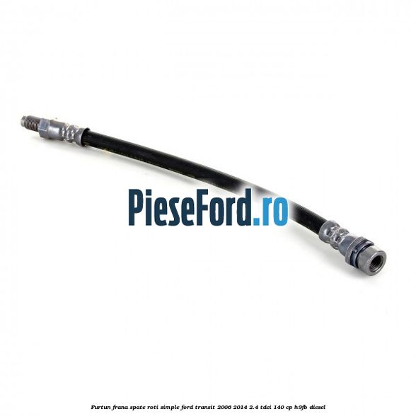 Furtun frana spate roti simple Ford Transit 2006-2014 2.4 TDCi 140 cp H9FB diesel