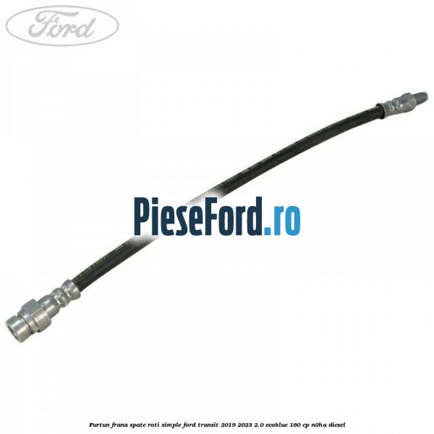 Furtun frana spate roti simple Ford Transit 2019-2023 2.0 EcoBlue 160 cp N0HA diesel