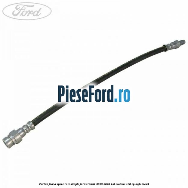 Furtun frana spate roti simple Ford Transit 2019-2023 2.0 EcoBlue 185 cp BCFB diesel