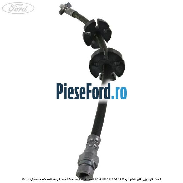 Furtun frana spate roti simple model extins Ford Transit 2014-2018 2.2 TDCi 125 cp Furtun frana spate roti simple model extins Ford Transit 2014-2018 2.2 TDCi 125 cp CY14, CYF5, CYFG, USF6 diesel