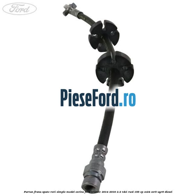 Furtun frana spate roti simple model extins Ford Transit 2014-2018 2.2 TDCi RWD 155 cp CV24, CVR5, UYR6 diesel