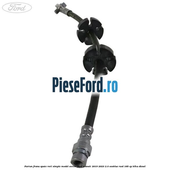 Furtun frana spate roti simple model extins Ford Transit 2019-2023 2.0 EcoBlue RWD 165 cp BLHA diesel