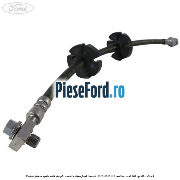 Furtun frana spate roti simple model extins Ford Transit 2019-2023 2.0 EcoBlue RWD 165 cp BLHA diesel