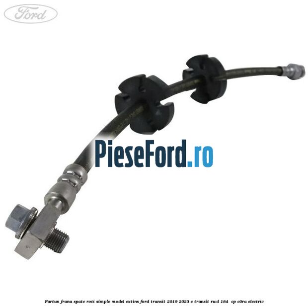 Furtun frana spate roti simple model extins Ford Transit 2019-2023 E-TRANSIT RWD 184  cp C0RA electric