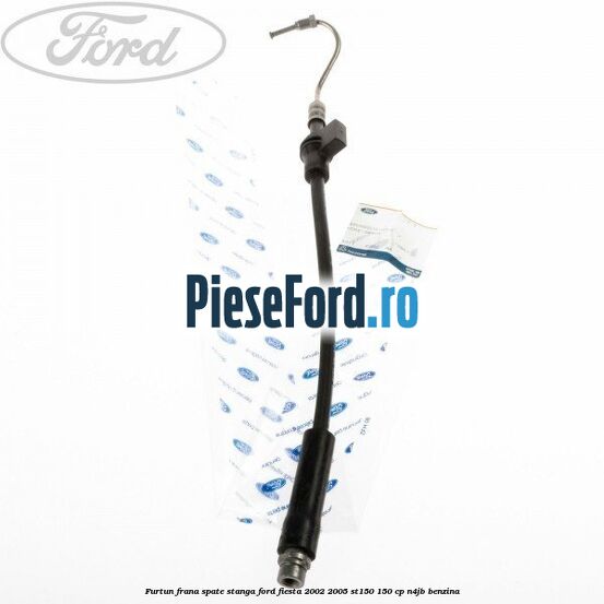 Furtun frana spate stanga Ford Fiesta 2002-2005 ST150 150 cp N4JB benzina
