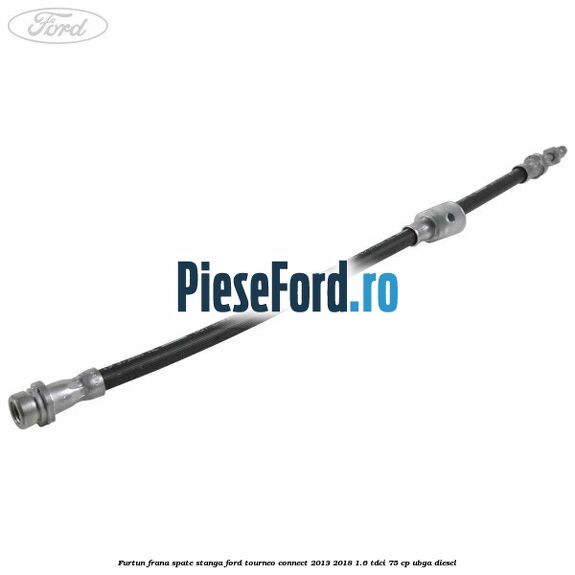Furtun frana spate stanga Ford Tourneo Connect 2013-2018 1.6 TDCi 75 cp UBGA diesel