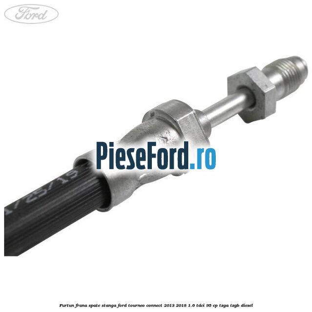 Furtun frana spate stanga Ford Tourneo Connect 2013-2018 1.6 TDCi 95 cp TZGA, TZGB diesel