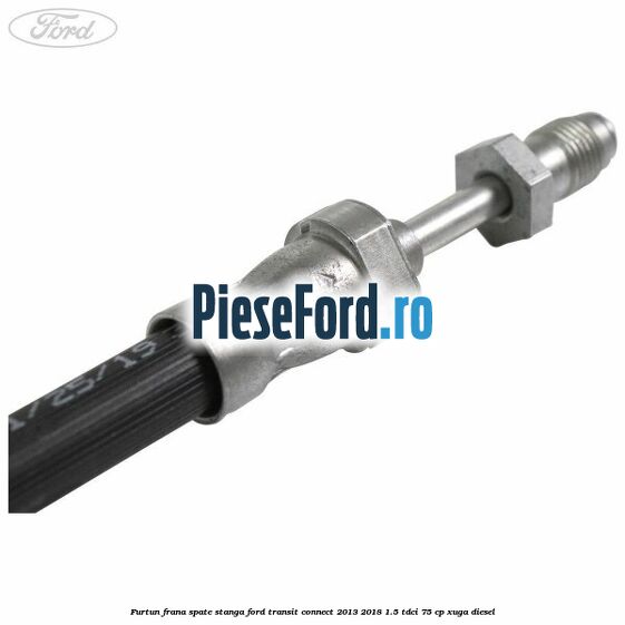 Furtun frana spate stanga Ford Transit Connect 2013-2018 1.5 TDCi 75 cp XUGA diesel