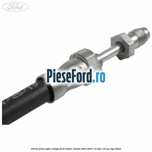Furtun frana spate stanga Ford Transit Connect 2013-2018 1.6 TDCi 115 cp T1GA diesel