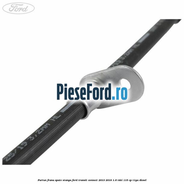 Furtun frana spate stanga Ford Transit Connect 2013-2018 1.6 TDCi 115 cp T1GA diesel