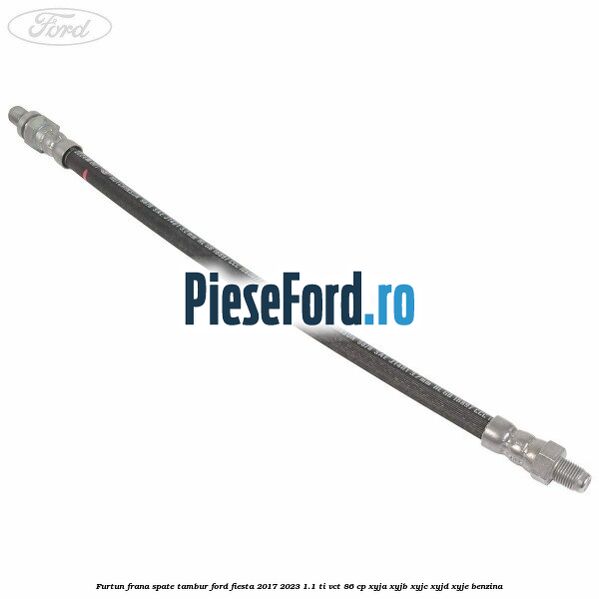 Furtun frana spate tambur Ford Fiesta 2017-2023 1.1 Ti-VCT 86 cp XYJA, XYJB, XYJC, XYJD, XYJE benzina