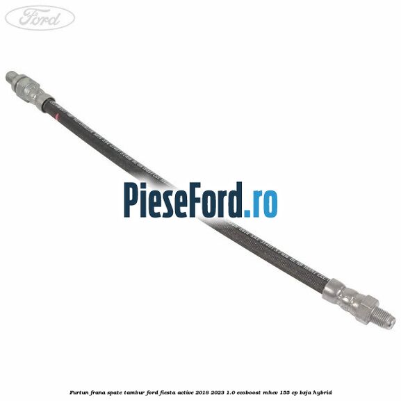 Furtun frana spate tambur Ford Fiesta Active 2018-2023 1.0 EcoBoost mHEV 155 cp BZJA Hybrid