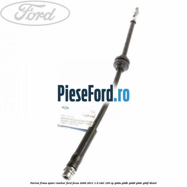 Furtun frana spate tambur Ford Focus 2008-2011 1.6 TDCi 109 cp G8DA, G8DB, G8DD, G8DE, G8DF diesel