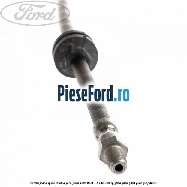 Furtun frana spate tambur Ford Focus 2008-2011 1.6 TDCi 109 cp G8DA, G8DB, G8DD, G8DE, G8DF diesel