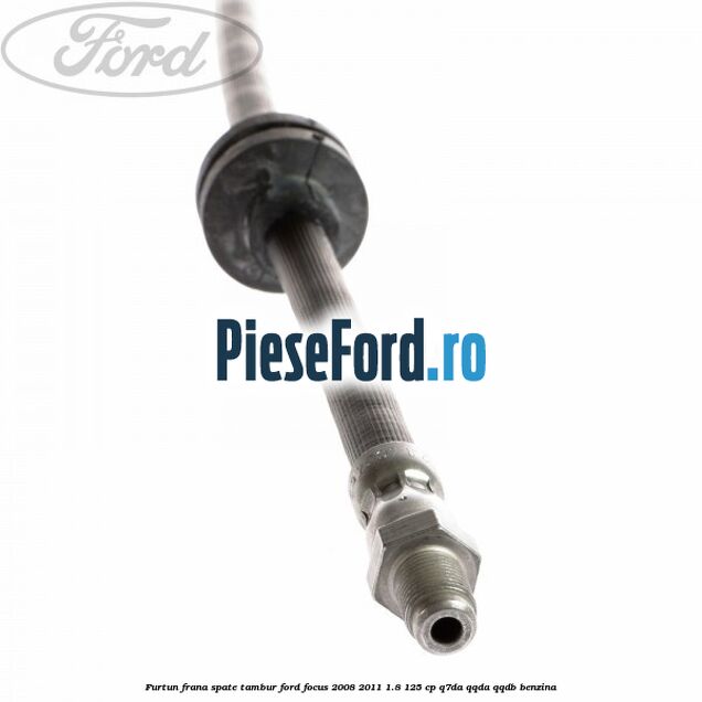 Furtun frana spate tambur Ford Focus 2008-2011 1.8 125 cp Q7DA, QQDA, QQDB benzina