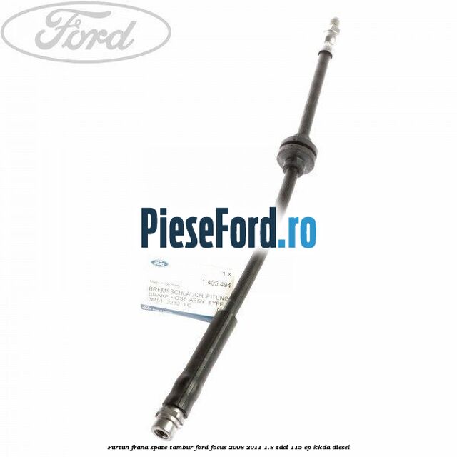 Furtun frana spate tambur Ford Focus 2008-2011 1.8 TDCi 115 cp KKDA diesel