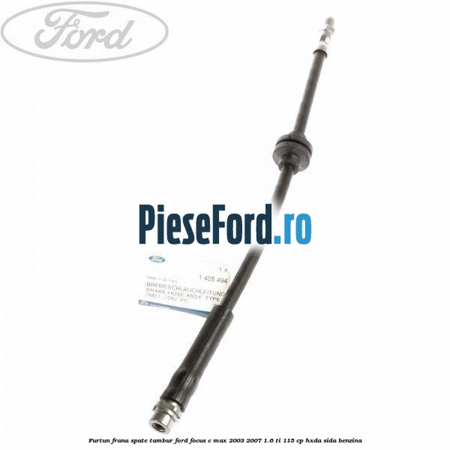 Furtun frana spate tambur Ford Focus C-Max 2003-2007 1.6 Ti 115 cp
