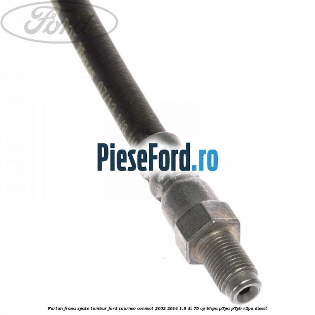 Furtun frana spate tambur Ford Tourneo Connect 2002-2014 1.8 Di 75 cp BHPA, P7PA, P7PB, R2PA diesel