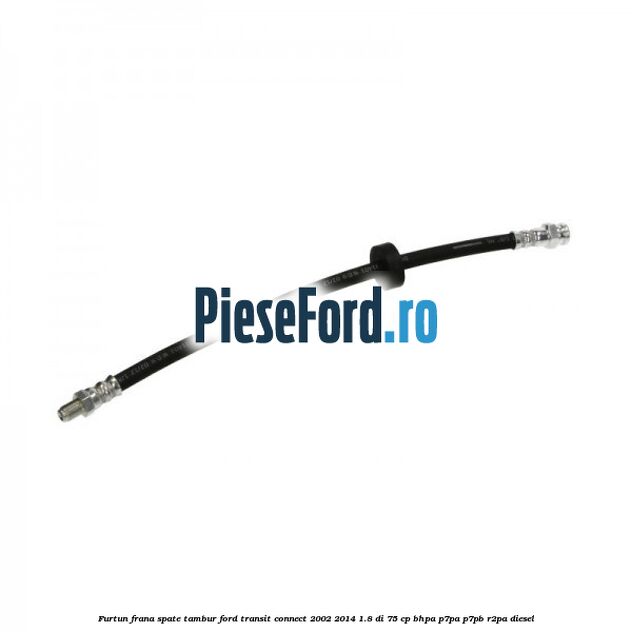 Furtun frana spate tambur Ford Transit Connect 2002-2014 1.8 Di 75 cp BHPA, P7PA, P7PB, R2PA diesel