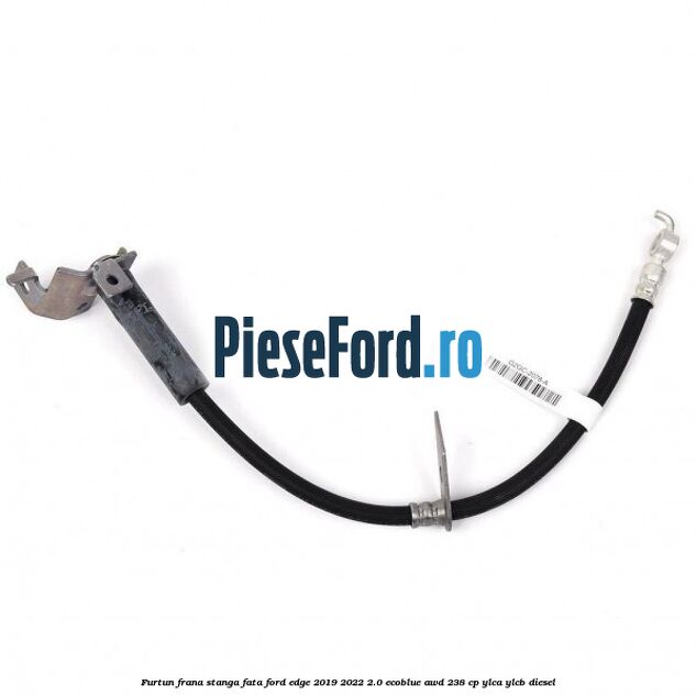 Furtun frana stanga fata Ford Edge 2019-2022 2.0 EcoBlue AWD 238 cp YLCA, YLCB diesel