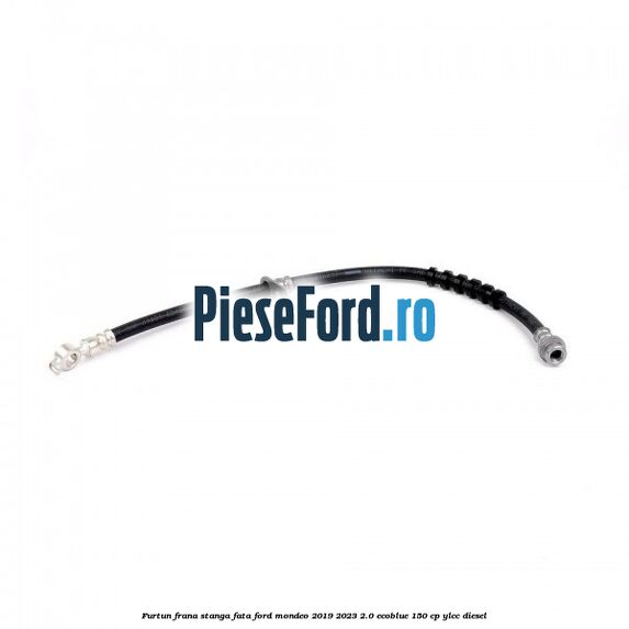 Furtun frana stanga fata Ford Mondeo 2019-2023 2.0 EcoBlue 150 cp YLCC diesel