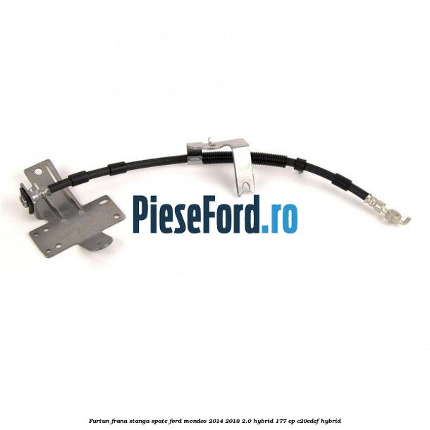 Furtun frana stanga spate Ford Mondeo 2014-2018 2.0 Hybrid 177 cp C20EDEF hybrid