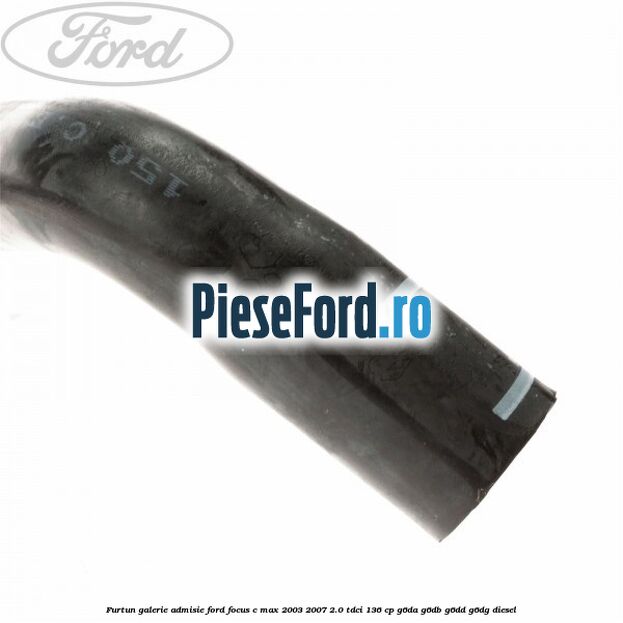 Furtun galerie admisie Ford Focus C-Max 2003-2007 2.0 TDCi 136 cp G6DA, G6DB, G6DD, G6DG diesel