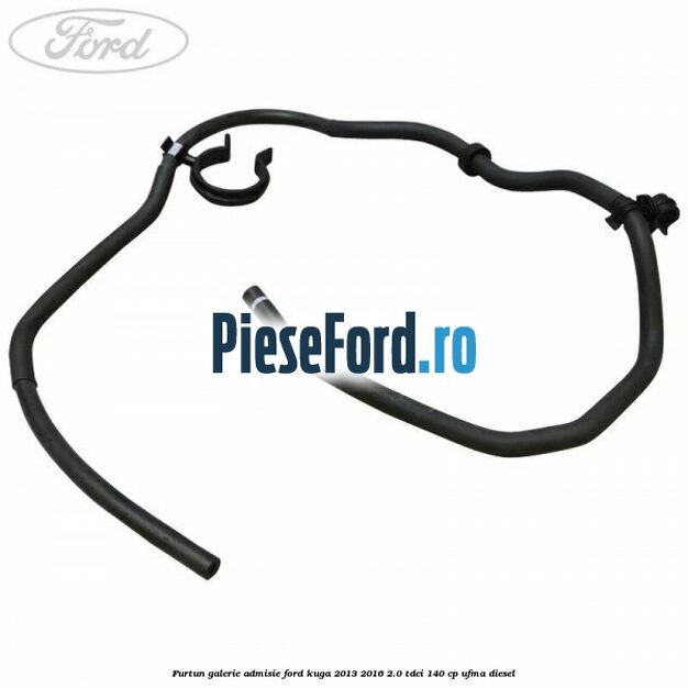 Furtun galerie admisie Ford Kuga 2013-2016 2.0 TDCi 140 cp UFMA diesel