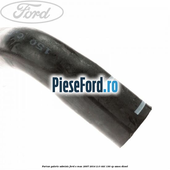 Furtun galerie admisie Ford S-Max 2007-2014 2.0 TDCi 130 cp AZWA diesel