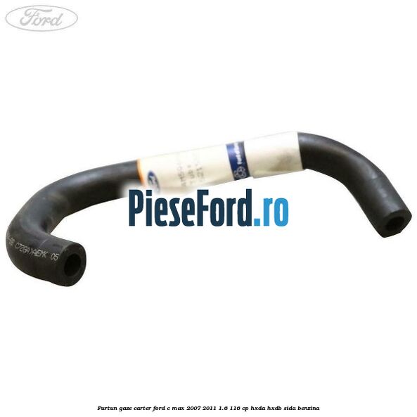 Furtun gaze carter Ford C-Max 2007-2011 1.6 116 cp Furtun gaze carter Ford C-Max 2007-2011 1.6 116 cp HXDA, HXDB, SIDA benzina