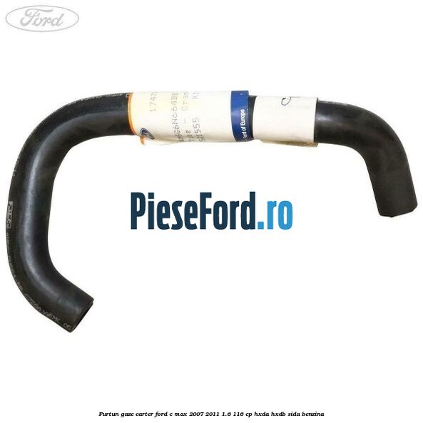 Furtun gaze carter Ford C-Max 2007-2011 1.6 116 cp Furtun gaze carter Ford C-Max 2007-2011 1.6 116 cp HXDA, HXDB, SIDA benzina
