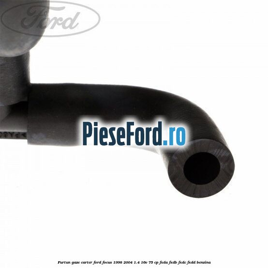 Furtun gaze carter Ford Focus 1998-2004 1.4 16V 75 cp FXDA, FXDB, FXDC, FXDD benzina