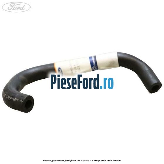 Furtun gaze carter Ford Focus 2004-2007 1.4 80 cp ASDA, ASDB benzina