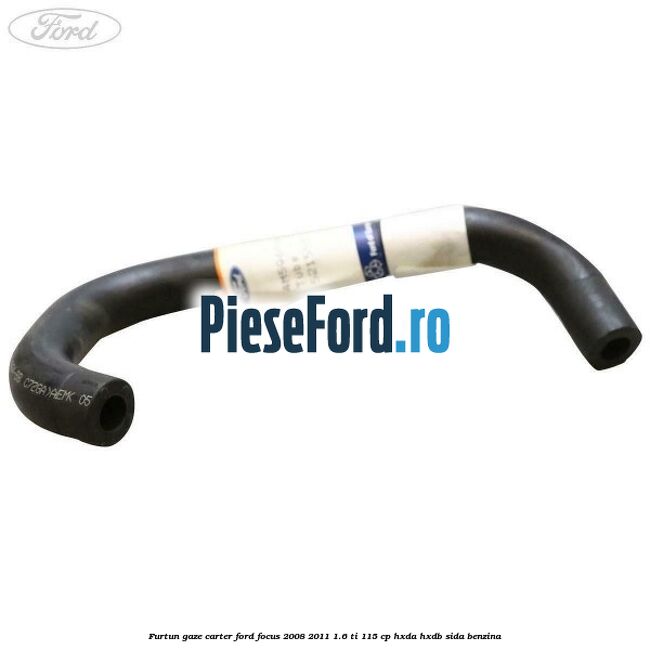 Furtun gaze carter Ford Focus 2008-2011 1.6 Ti 115 cp Furtun gaze carter Ford Focus 2008-2011 1.6 Ti 115 cp HXDA, HXDB, SIDA benzina