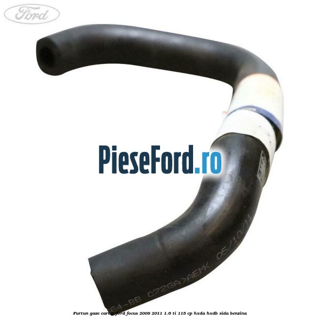 Furtun gaze carter Ford Focus 2008-2011 1.6 Ti 115 cp Furtun gaze carter Ford Focus 2008-2011 1.6 Ti 115 cp HXDA, HXDB, SIDA benzina