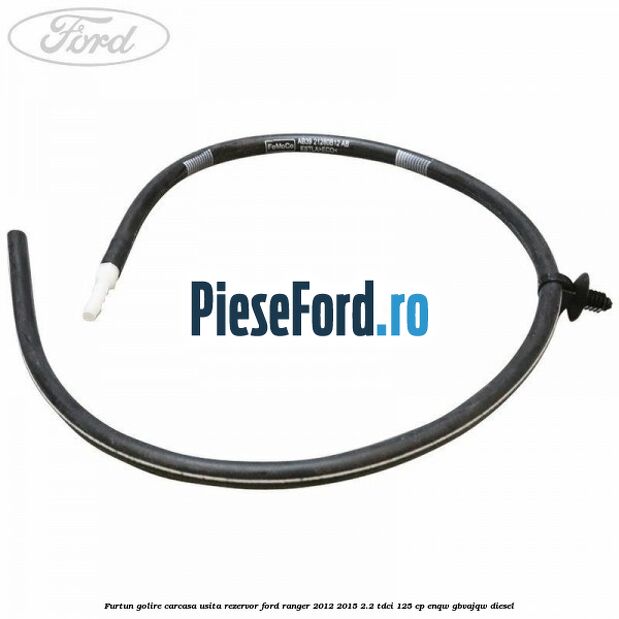 Furtun golire carcasa usita rezervor Ford Ranger 2012-2015 2.2 TDCi 125 cp ENQW, GBVAJQW diesel