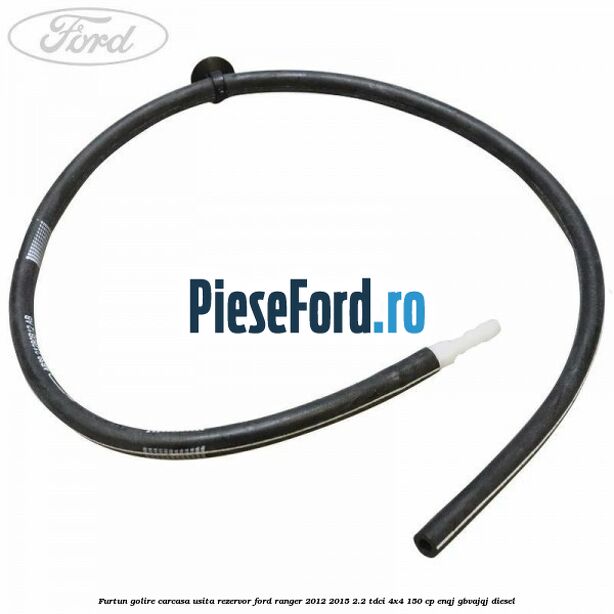 Furtun golire carcasa usita rezervor Ford Ranger 2012-2015 2.2 TDCi 4x4 150 cp ENQJ, GBVAJQJ diesel