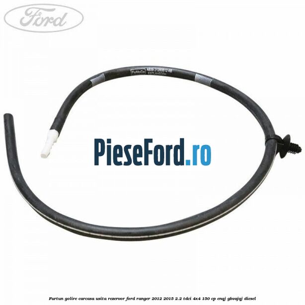 Furtun golire carcasa usita rezervor Ford Ranger 2012-2015 2.2 TDCi 4x4 150 cp ENQJ, GBVAJQJ diesel
