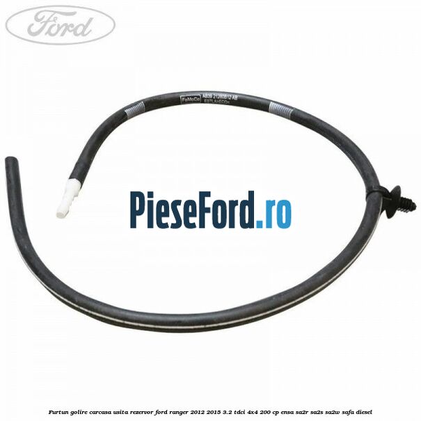 Furtun golire carcasa usita rezervor Ford Ranger 2012-2015 3.2 TDCi 4x4 200 cp ENSA, SA2R, SA2S, SA2W, SAFA diesel