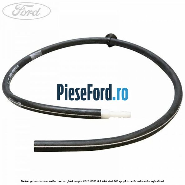 Furtun golire carcasa usita rezervor Ford Ranger 2016-2020 3.2 TDCi 4x4 200 cp P5-AT, SA2R, SA2S, SA2W, SAFA diesel